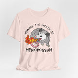 Beware the Wrath of Menopossum T-Shirt