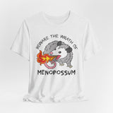 Beware the Wrath of Menopossum T-Shirt