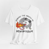 Beware the Wrath of Menopossum T-Shirt