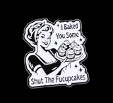 I Baked You Some Shut the Fucupcakes Lapel Pin