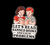 Let's Read Banned Books and Cause Problems Lapel Pin