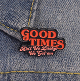 Good Times Lapel Pin